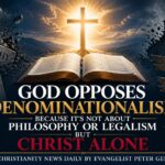 God Opposes Denominationalism Because It’s Not About Philosophy or Legalism but Christ Alone.
